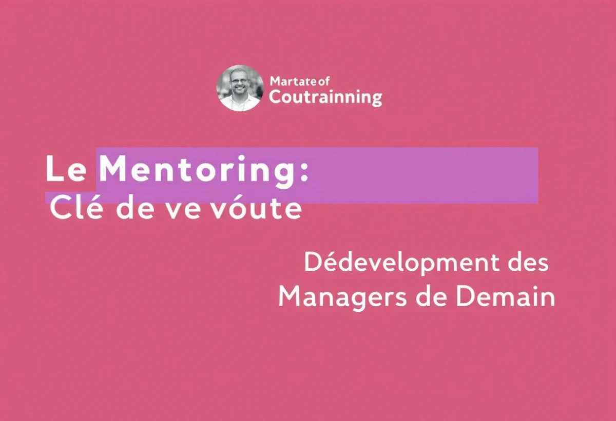 Le Mentoring : Clé de Voûte du Développement des Managers de Demain